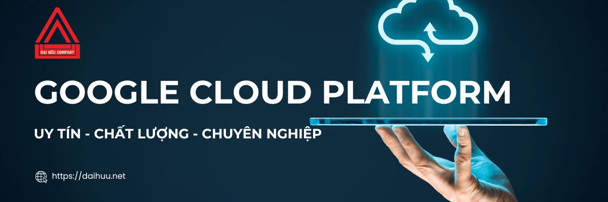 Google Cloud Platform | Giải Pháp Cho Thuê Máy Chủ Uy Tín Chất Lượng
